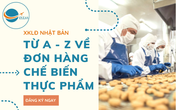 Từ A đến Z về đơn hàng chế biến thực phẩm Nhật Bản 2022