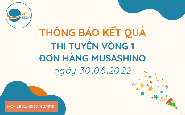 Kết quả thi tuyển vòng 1 đơn hàng Musashino ngày 30.8.2022