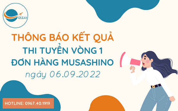 Kết quả thi tuyển vòng 1 đơn hàng Musashino ngày 06.09.2022